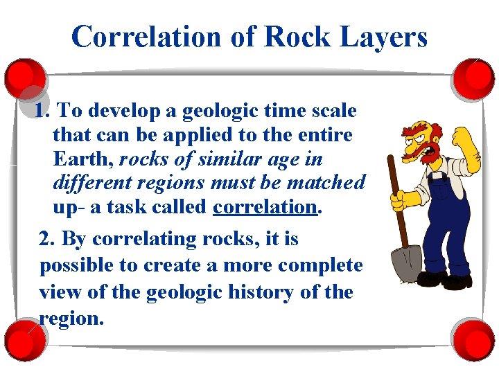 Correlation of Rock Layers 1. To develop a geologic time scale that can be