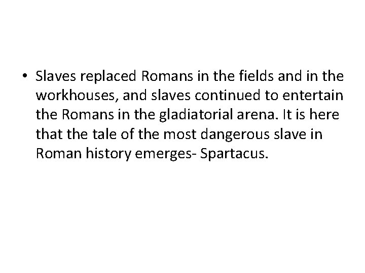  • Slaves replaced Romans in the fields and in the workhouses, and slaves