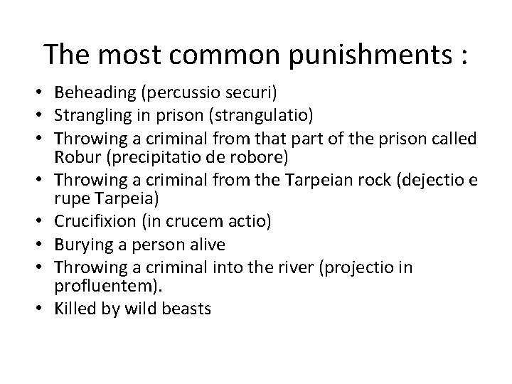 The most common punishments : • Beheading (percussio securi) • Strangling in prison (strangulatio)