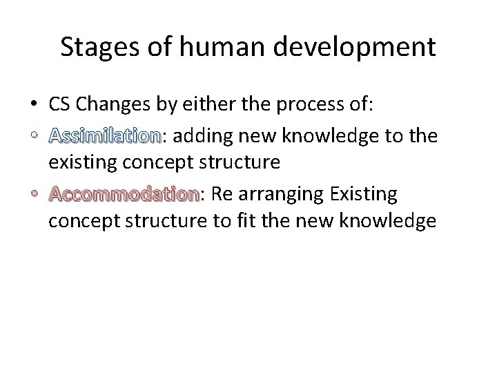 Stages of human development • CS Changes by either the process of: • Assimilation: