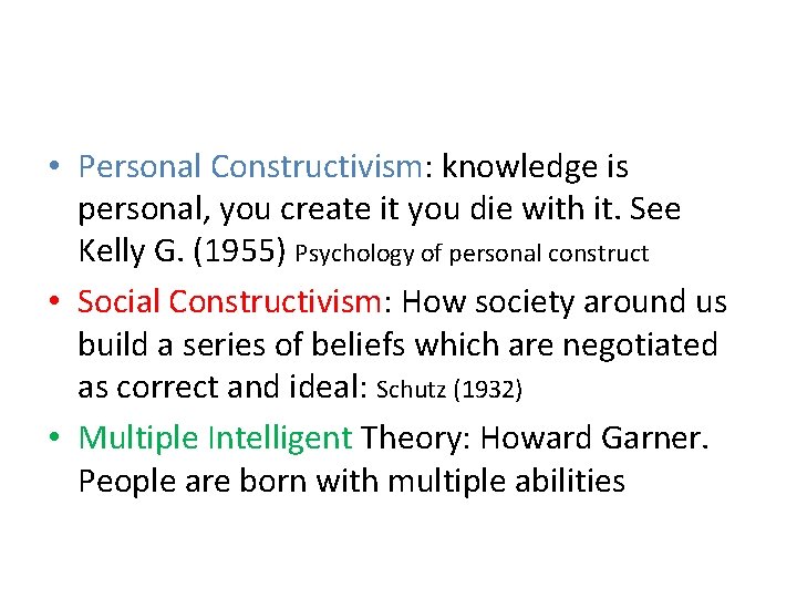  • Personal Constructivism: knowledge is personal, you create it you die with it.