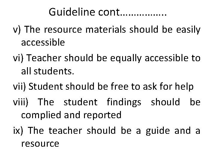 Guideline cont……………. . v) The resource materials should be easily accessible vi) Teacher should
