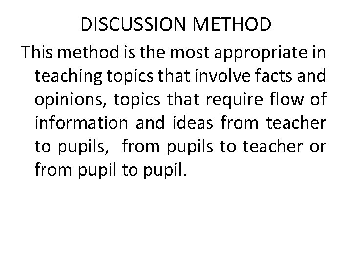 DISCUSSION METHOD This method is the most appropriate in teaching topics that involve facts