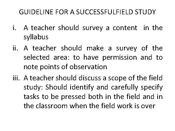 GUIDELINE FOR A SUCCESSFULFIELD STUDY i. A teacher should survey a content in the