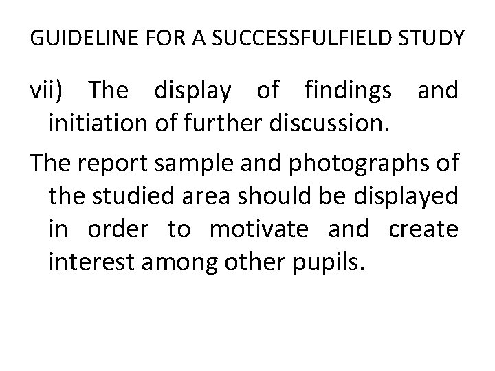 GUIDELINE FOR A SUCCESSFULFIELD STUDY vii) The display of findings and initiation of further