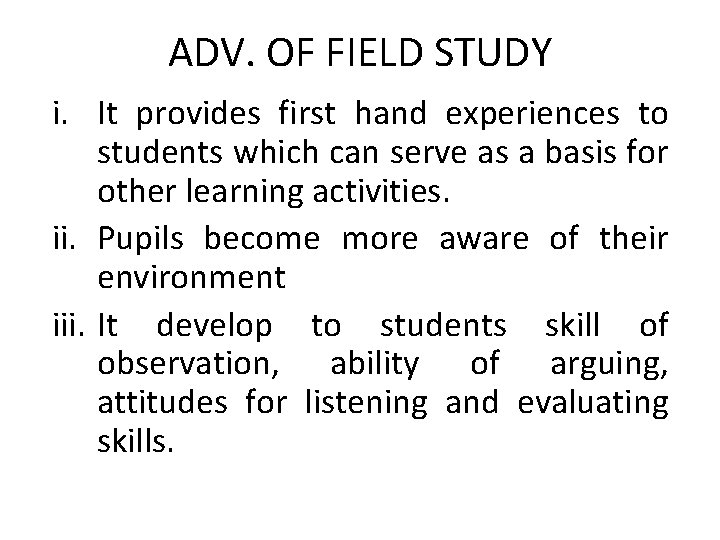 ADV. OF FIELD STUDY i. It provides first hand experiences to students which can