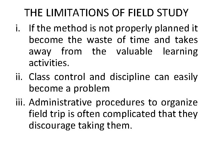 THE LIMITATIONS OF FIELD STUDY i. If the method is not properly planned it