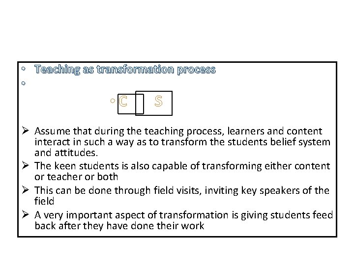  • Teaching as transformation process • • C S Ø Assume that during