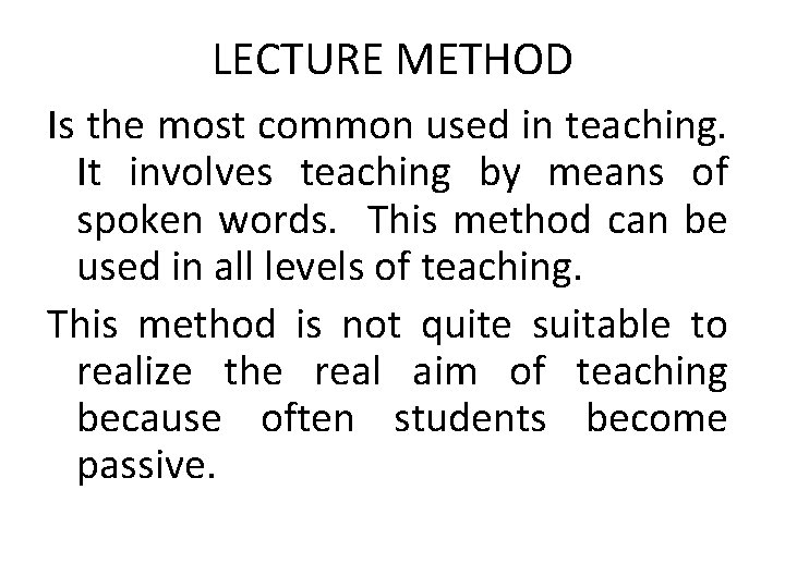 LECTURE METHOD Is the most common used in teaching. It involves teaching by means