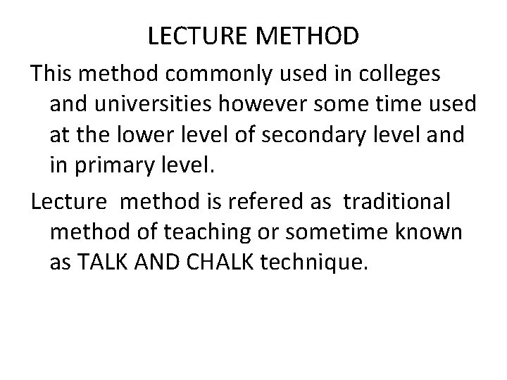 LECTURE METHOD This method commonly used in colleges and universities however some time used