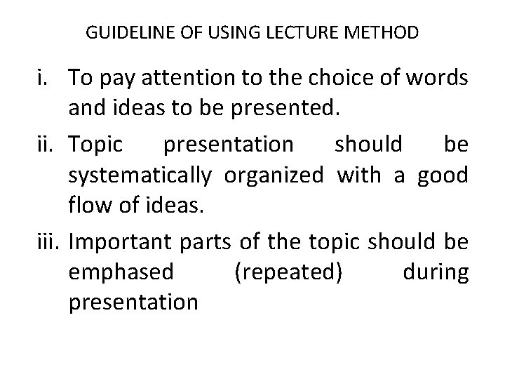 GUIDELINE OF USING LECTURE METHOD i. To pay attention to the choice of words