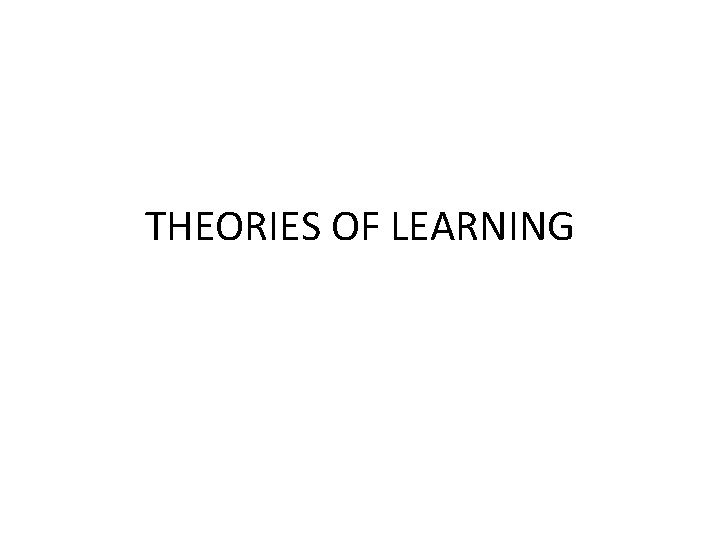 THEORIES OF LEARNING 