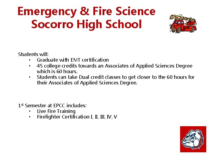 Emergency & Fire Science Socorro High School Students will: • Graduate with EMT certification