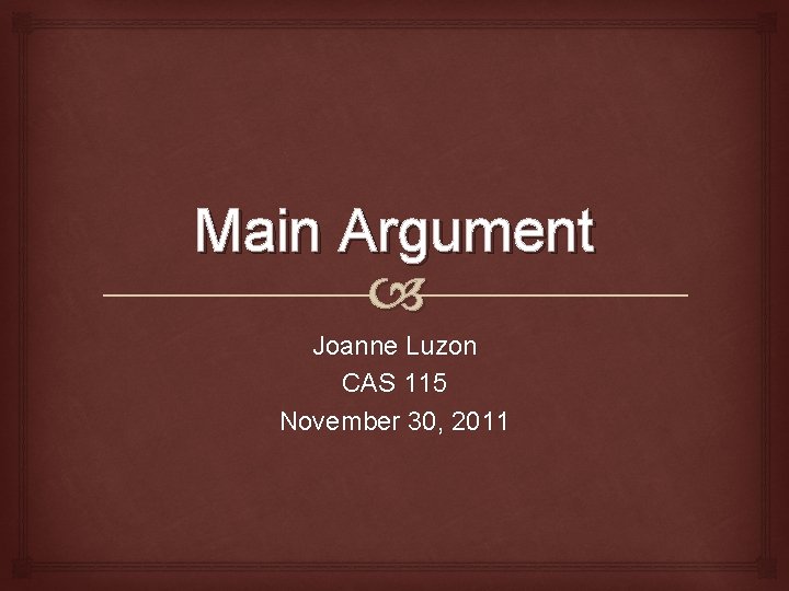 Main Argument Joanne Luzon CAS 115 November 30, 2011 