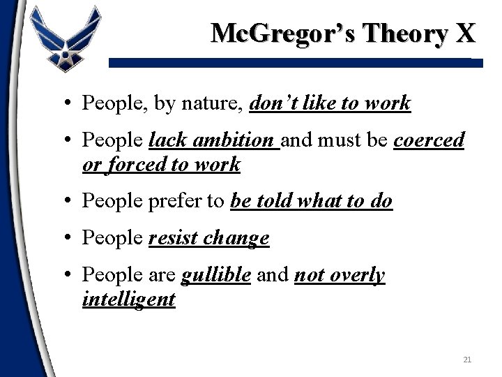 Mc. Gregor’s Theory X • People, by nature, don’t like to work • People