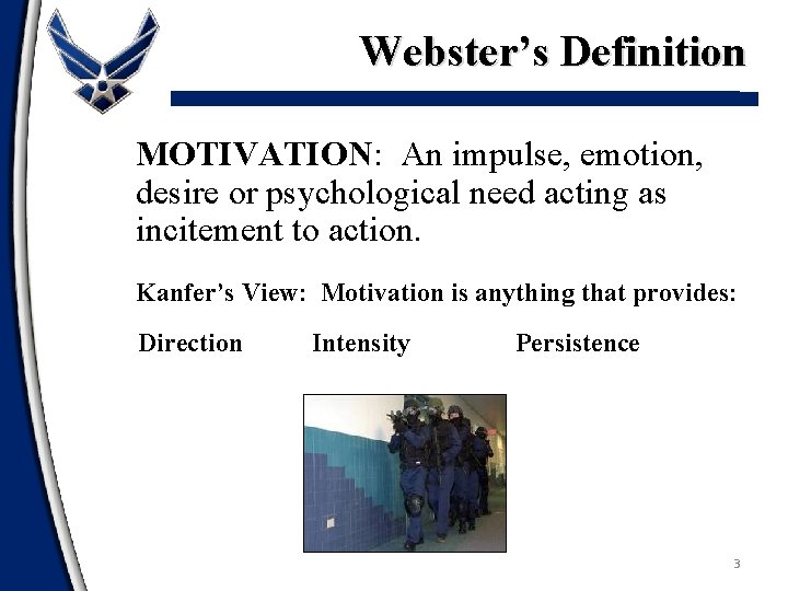 Webster’s Definition MOTIVATION: An impulse, emotion, desire or psychological need acting as incitement to