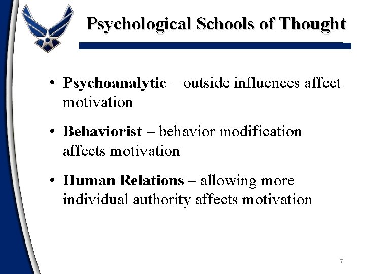 Psychological Schools of Thought • Psychoanalytic – outside influences affect motivation • Behaviorist –