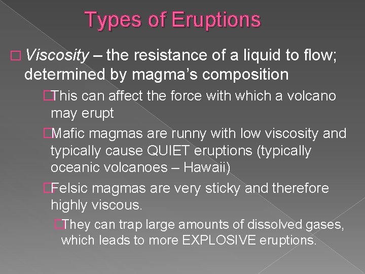 Types of Eruptions � Viscosity – the resistance of a liquid to flow; determined