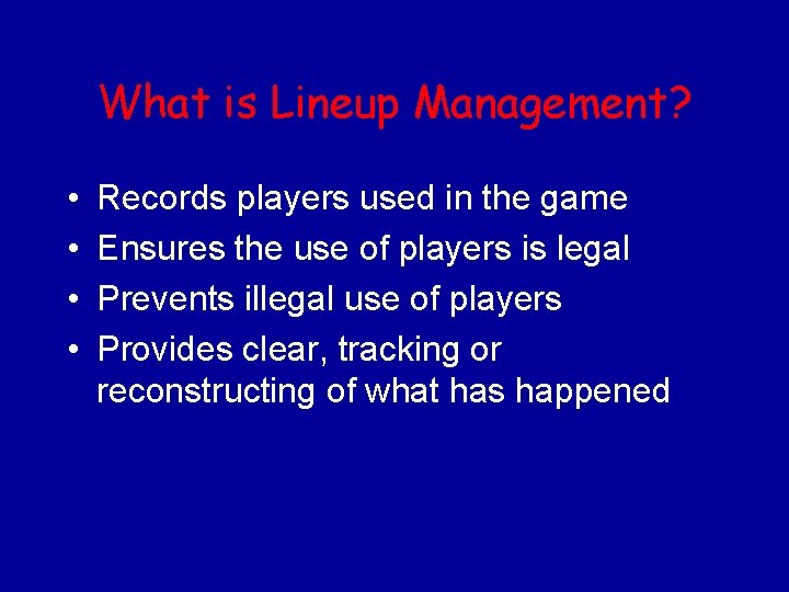 What is Lineup Management? • • Records players used in the game Ensures the