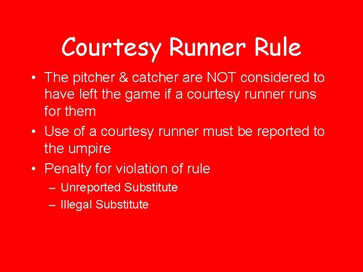 Courtesy Runner Rule • The pitcher & catcher are NOT considered to have left