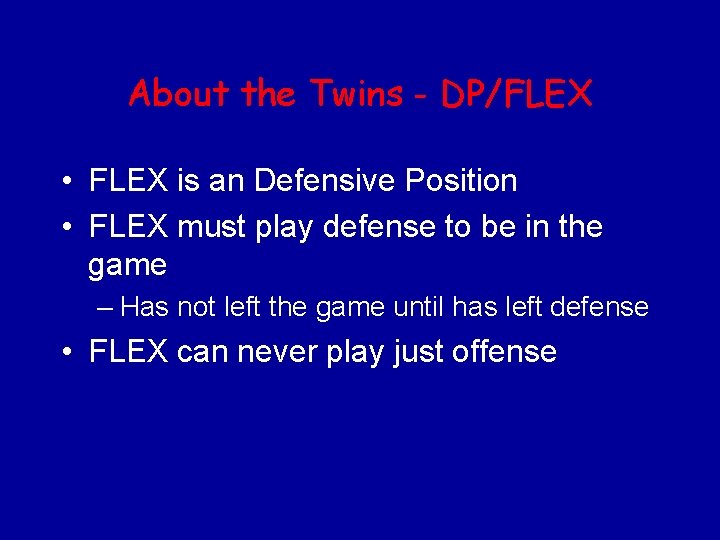 About the Twins - DP/FLEX • FLEX is an Defensive Position • FLEX must