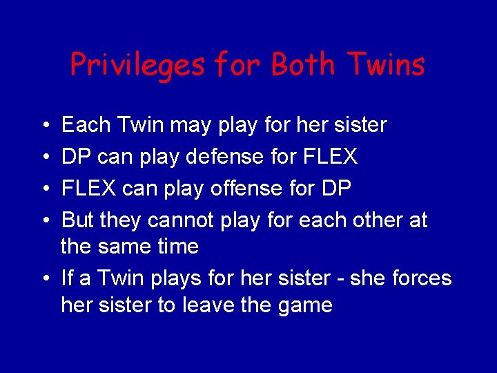 Privileges for Both Twins • • Each Twin may play for her sister DP