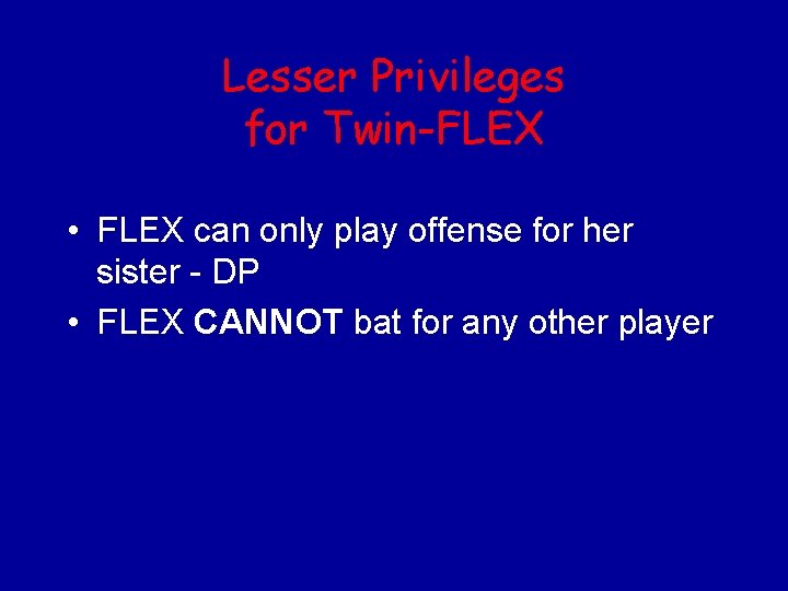 Lesser Privileges for Twin-FLEX • FLEX can only play offense for her sister -