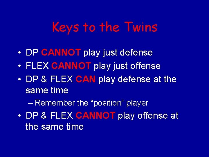Keys to the Twins • DP CANNOT play just defense • FLEX CANNOT play