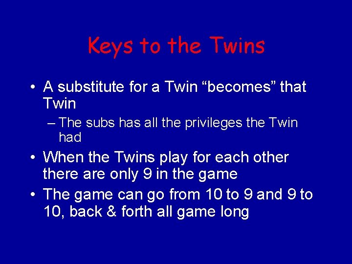 Keys to the Twins • A substitute for a Twin “becomes” that Twin –