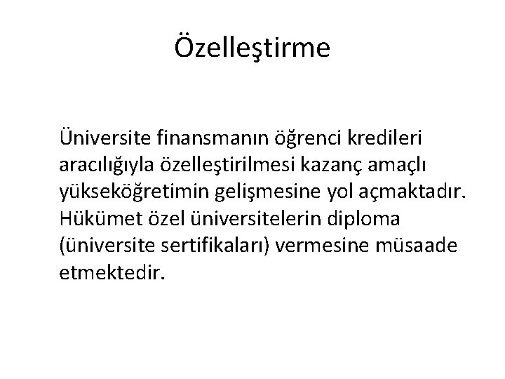 Özelleştirme Üniversite finansmanın öğrenci kredileri aracılığıyla özelleştirilmesi kazanç amaçlı yükseköğretimin gelişmesine yol açmaktadır. Hükümet