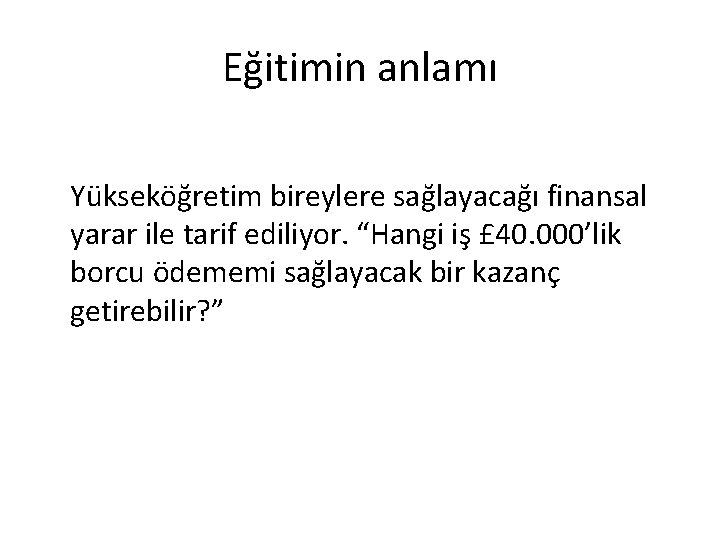 Eğitimin anlamı Yükseköğretim bireylere sağlayacağı finansal yarar ile tarif ediliyor. “Hangi iş £ 40.