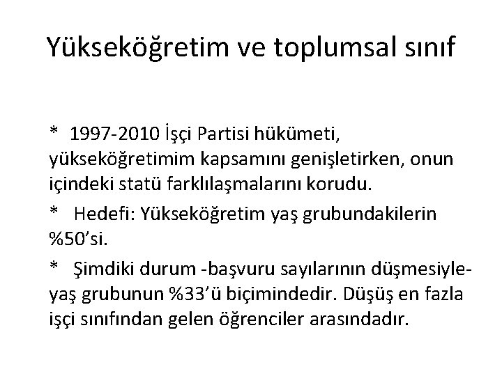 Yükseköğretim ve toplumsal sınıf * 1997 -2010 İşçi Partisi hükümeti, yükseköğretimim kapsamını genişletirken, onun