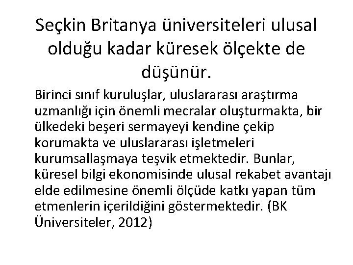 Seçkin Britanya üniversiteleri ulusal olduğu kadar küresek ölçekte de düşünür. Birinci sınıf kuruluşlar, uluslararası