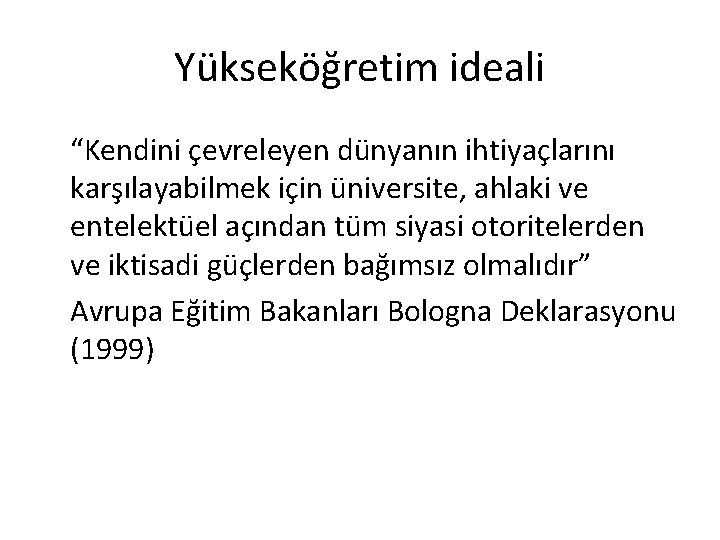 Yükseköğretim ideali “Kendini çevreleyen dünyanın ihtiyaçlarını karşılayabilmek için üniversite, ahlaki ve entelektüel açından tüm