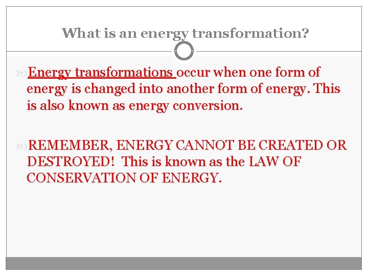 What is an energy transformation? Energy transformations occur when one form of energy is