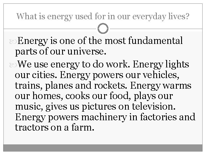 What is energy used for in our everyday lives? Energy is one of the