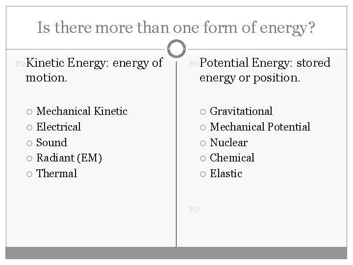Is there more than one form of energy? Kinetic Energy: energy of motion. Mechanical