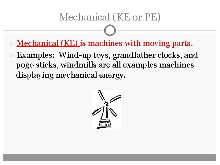 Mechanical (KE or PE) Mechanical (KE) is machines with moving parts. Examples: Wind-up toys,