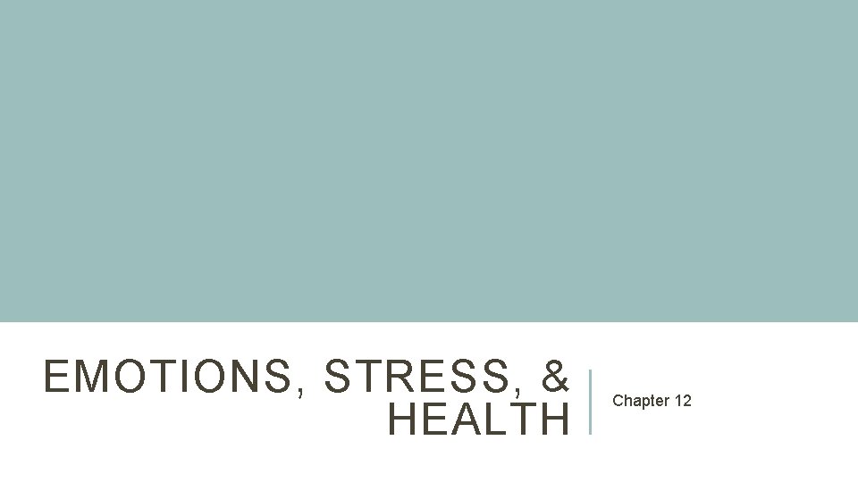 EMOTIONS, STRESS, & HEALTH Chapter 12 