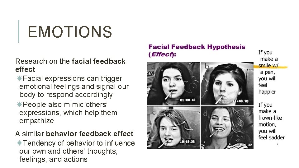 EMOTIONS Research on the facial feedback effect Facial expressions can trigger emotional feelings and