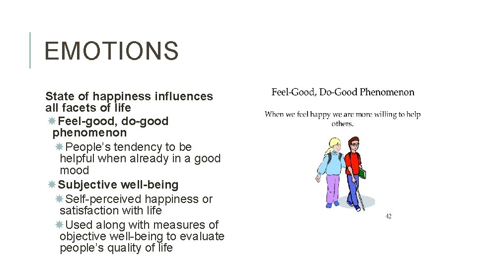 EMOTIONS State of happiness influences all facets of life Feel-good, do-good phenomenon People’s tendency