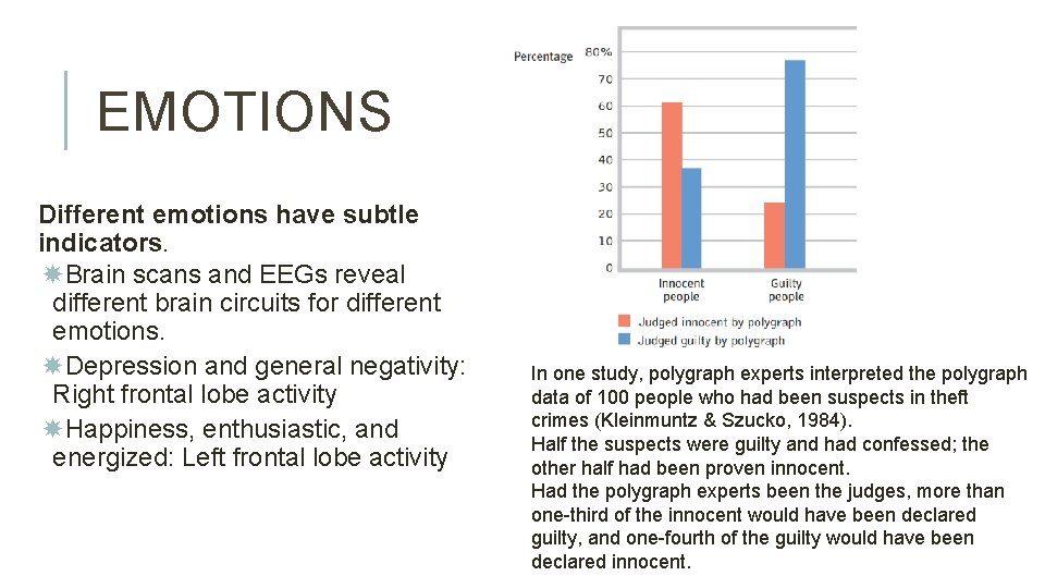 EMOTIONS Different emotions have subtle indicators. Brain scans and EEGs reveal different brain circuits