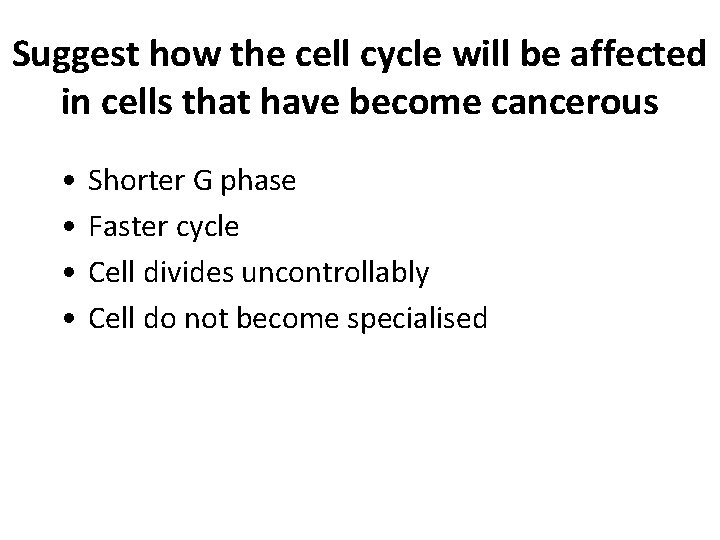 Suggest how the cell cycle will be affected in cells that have become cancerous