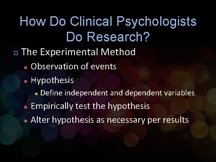 How Do Clinical Psychologists Do Research? p The Experimental Method n n Observation of