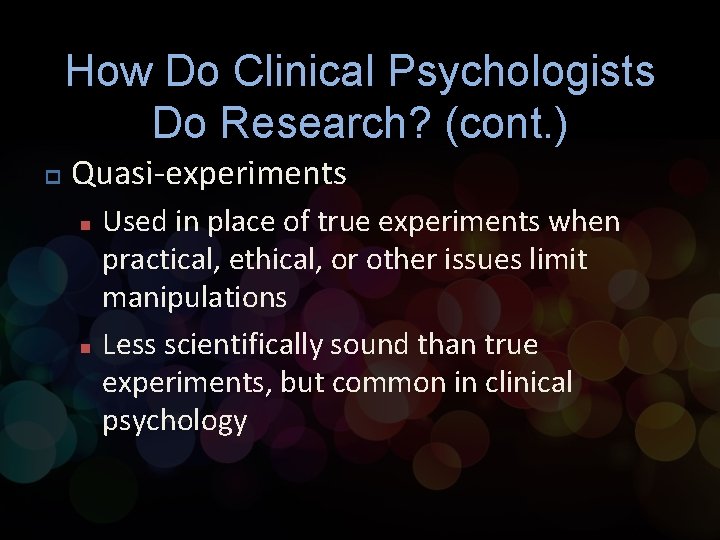 How Do Clinical Psychologists Do Research? (cont. ) p Quasi-experiments n n Used in