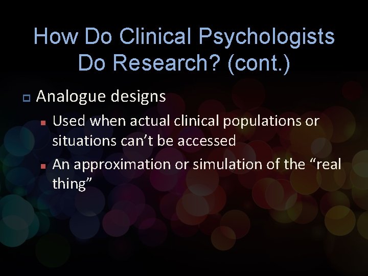 How Do Clinical Psychologists Do Research? (cont. ) p Analogue designs n n Used