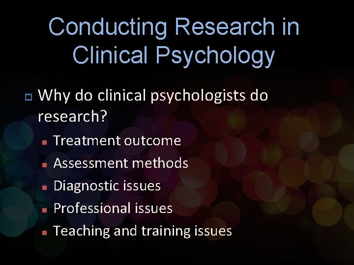 Conducting Research in Clinical Psychology p Why do clinical psychologists do research? n n