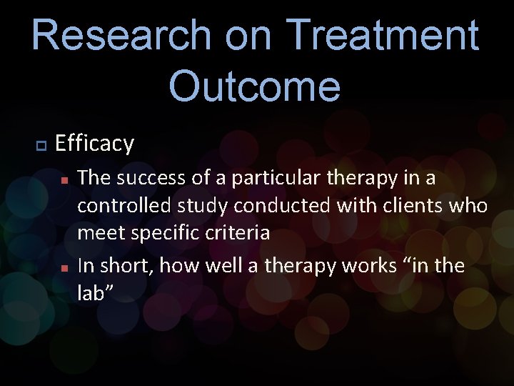 Research on Treatment Outcome p Efficacy n n The success of a particular therapy