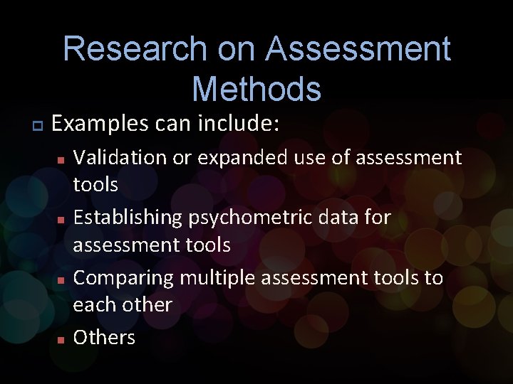 Research on Assessment Methods p Examples can include: n n Validation or expanded use