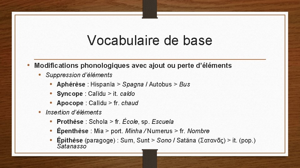 Vocabulaire de base • Modifications phonologiques avec ajout ou perte d’éléments • Suppression d’éléments